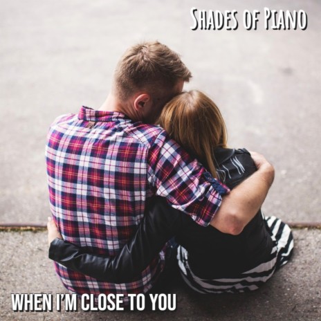 When I'm close to you