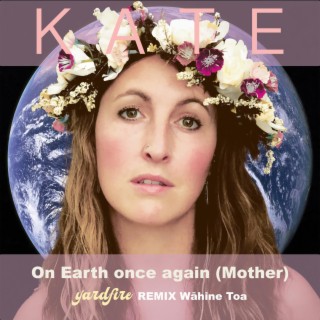 On Earth once again (Mother) (yardfire Remix Wāhine Toa)