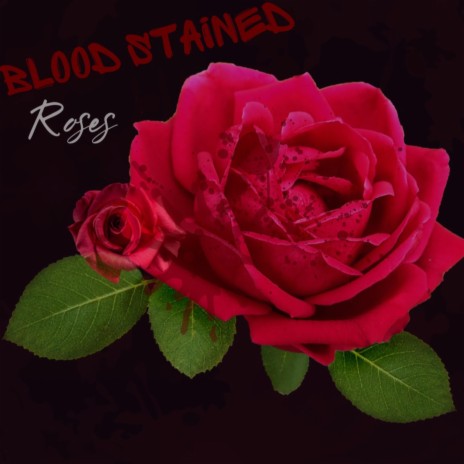 Blood Stained Roses | Boomplay Music