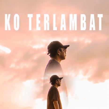 Ko Terlambat | Boomplay Music