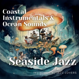 Seaside Jazz: Coastal Instrumentals & Ocean Sounds