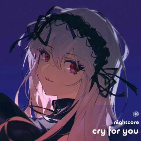 Cry For You - Nightcore | Boomplay Music