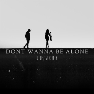 Dont Wanna Be Alone