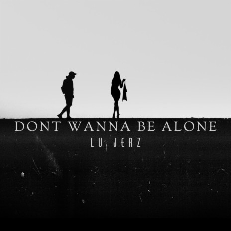 Dont Wanna Be Alone | Boomplay Music