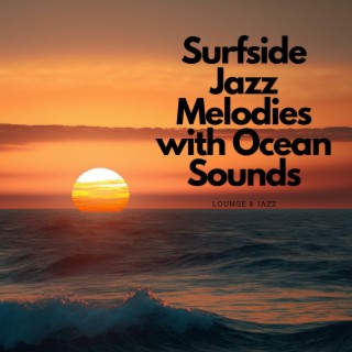 Surfside Jazz: Melodies with Ocean Sounds