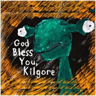 God Bless You, Kilgore