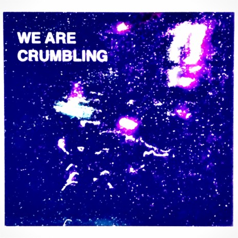 We Are Crumbling | Boomplay Music