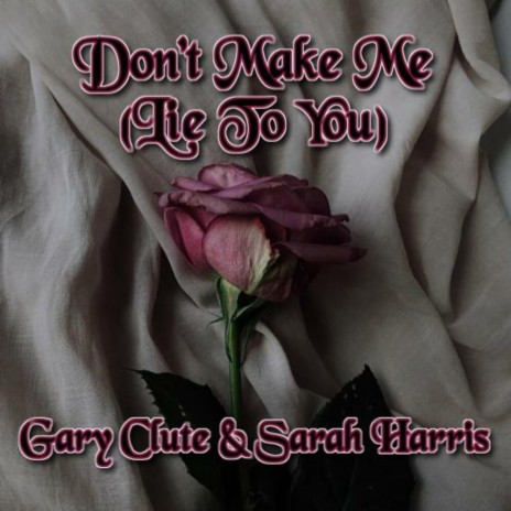 Don't Make Me (Lie To You) (Alternate Version) ft. Gary Clute