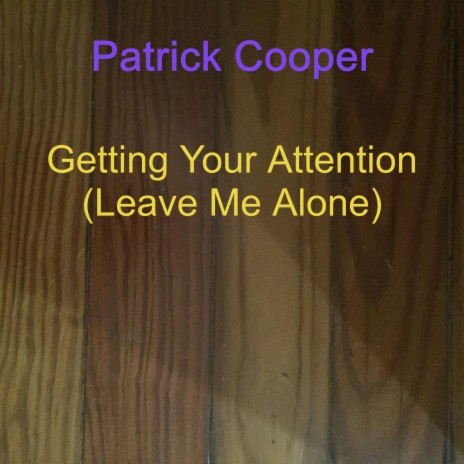 Getting Your Attention (Leave Me Alone) | Boomplay Music