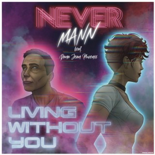 Living Without You ft. Dana Jean Phoenix lyrics | Boomplay Music