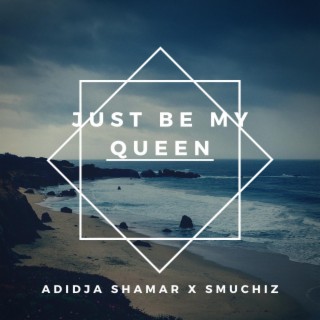Just Be My Queen (feat. Smuchiz)