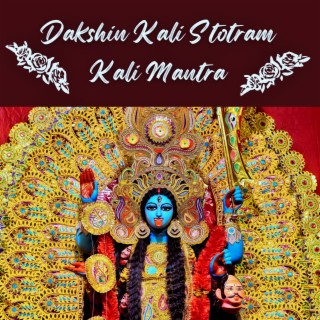 Dakshina kalika stotram, Kali Mantra, Mahakali mantra