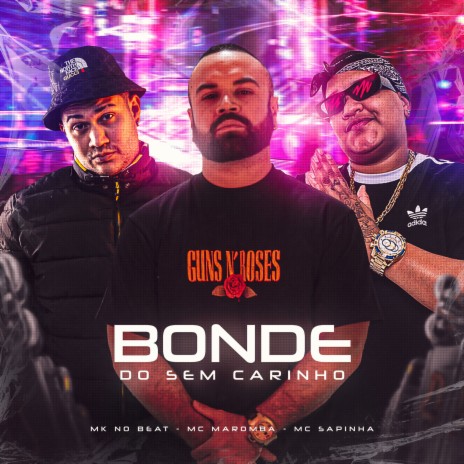 Bonde do Sem Carinho ft. MC Sapinha & MK no Beat | Boomplay Music