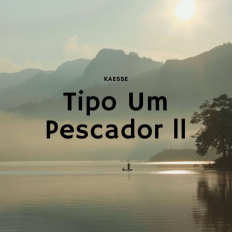 Tipo Um Pescador II | Boomplay Music