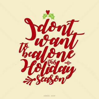 I Don't Want to Be Alone This Holiday Season lyrics | Boomplay Music