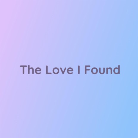 The Love I Found