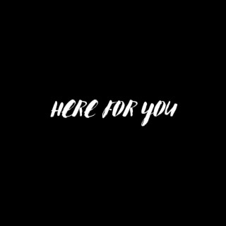 HERE FOR YOU