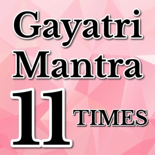 Gayatri Mantra 11 Times 11.11 Hz