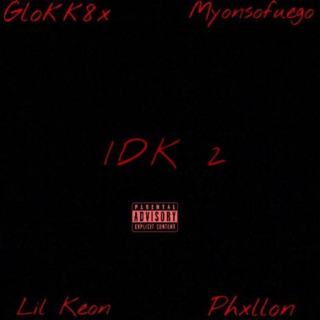 IDK 2 ft. phoen!x, Myonsofuego, Lil Keon & Phxllon | Boomplay Music