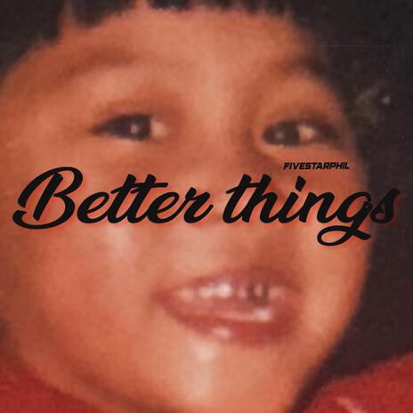 Better things | Boomplay Music