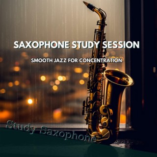 Saxophone Study Session: Smooth Jazz for Concentration