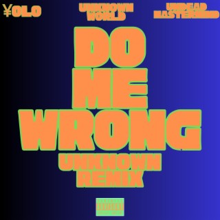 Do Me Wrong (Unknown Remix)