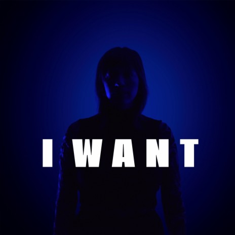 I Want | Boomplay Music