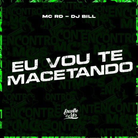 Eu Vou Te Macetando ft. DJ Bill | Boomplay Music