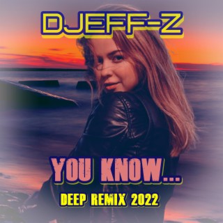 You know... (Deep remix 2022)