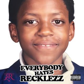 Everybody Hates Recklezz