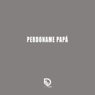 PERDONAME PAPA