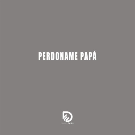 PERDONAME PAPA | Boomplay Music