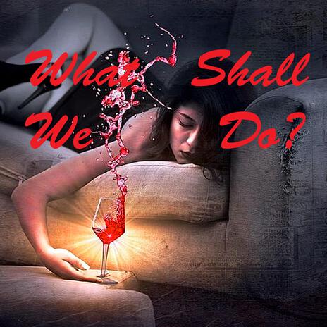 What Shall We Do? | Boomplay Music