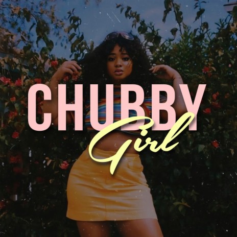 Chubby Girl ft. M Zhayt | Boomplay Music