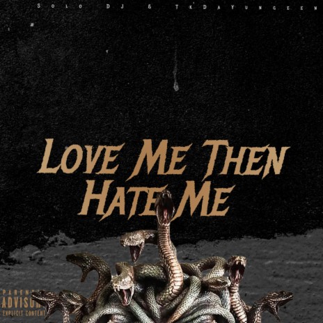 Love Me Then Hate Me ft. TkDaYungeen | Boomplay Music
