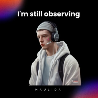 I'm still observing