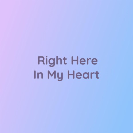 Right Here In My Heart | Boomplay Music