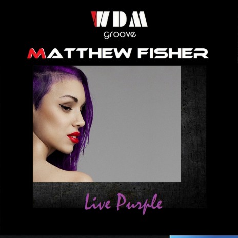 Live Purple (Extended Version) ft. Matthew Fisher | Boomplay Music