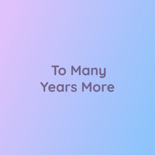 To Many Years More