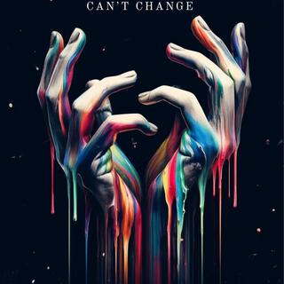 Can't Change lyrics | Boomplay Music