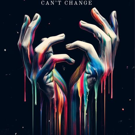 Can't Change | Boomplay Music