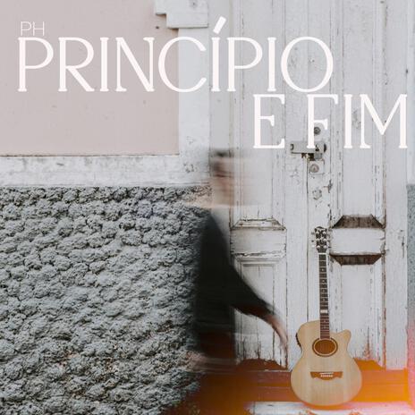 Princípio e Fim | Boomplay Music