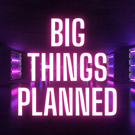 Big Things Planned | Boomplay Music