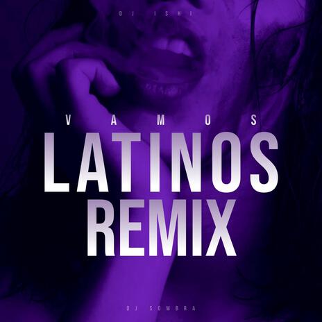 Vamos Latinos ft. Dj Sombra | Boomplay Music