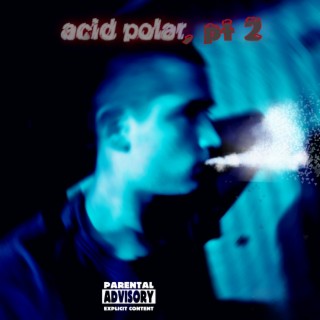 Acid Polar, Pt 2