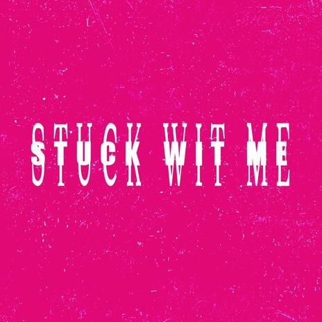 Stuck wit me | Boomplay Music
