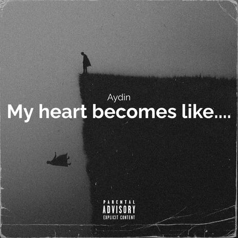 My heart becomes like | Boomplay Music