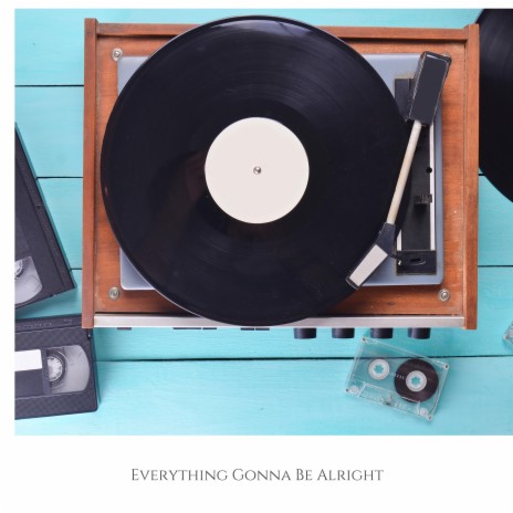 Everything Gonna Be Alright | Boomplay Music