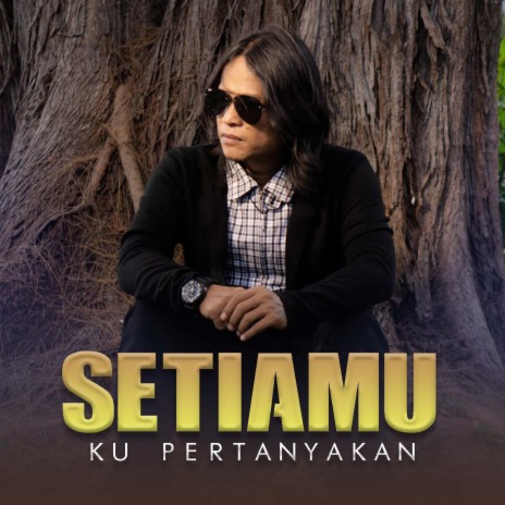 Setiamu Ku Pertanyakan | Boomplay Music