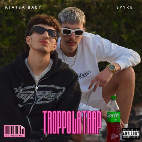 Troppo La Trap ft. Kiatsa baby | Boomplay Music